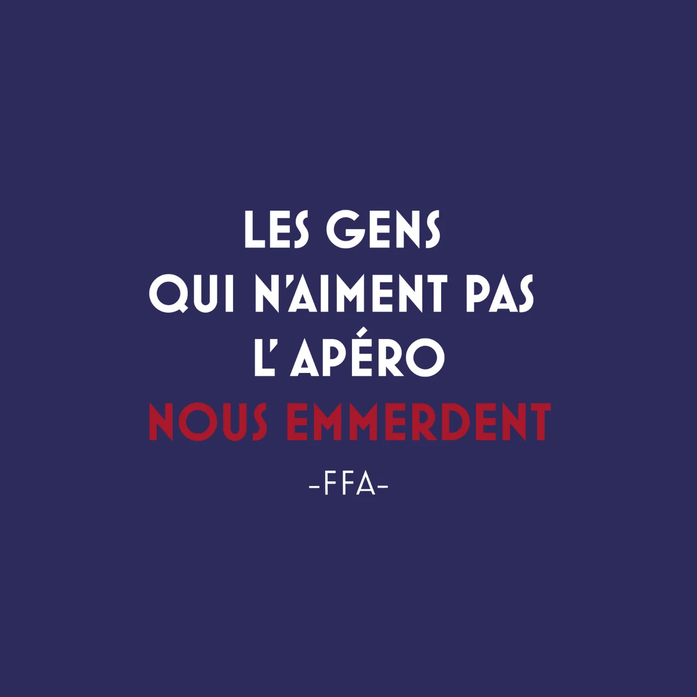 T-shirt - Les gens qui n'aiment pas l'apéro nous emmerdent
